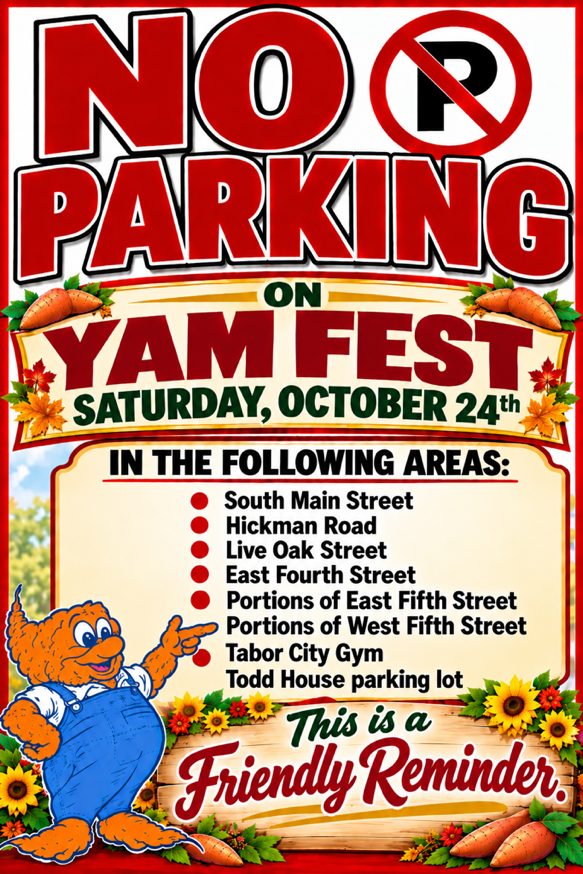 No parking during Tabor City Yam Fest on Saturday, October 24, 2026. Restrictions include South Main Street, Hickman Road, Live Oak Street, East Fourth Street, portions of East and West Fifth Streets, Tabor City Gym, and Todd House parking lot.
